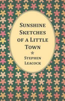 Sunshine Sketches Of A Little Town - Stephen Leacock - cover