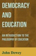 Democracy And Education - An Introduction To The Philosophy Of Education