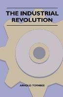 The Industrial Revolution - Arnold Joseph Toynbee - cover