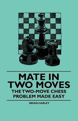 Mate in Two Moves - The Two-Move Chess Problem Made Easy - Brian Harley - cover