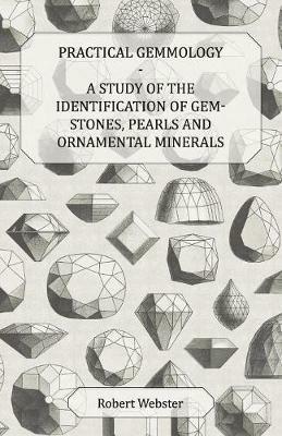Practical Gemmology - A Study of the Identification of Gem-Stones, Pearls, And Ornamental Minerals - Robert Webster - cover