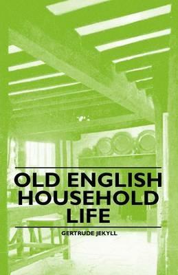 Old English Household Life - Gertrude Jekyll - cover