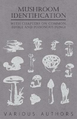 Mushroom Identification - With Chapters on Common, Edible and Poisonous Fungi - Various - cover