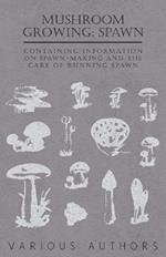Mushroom Growing: Spawn - Containing Information on Spawn-Making and the Care of Running Spawn