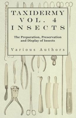 Taxidermy Vol.4 Insects - The Preparation, Preservation and Display of Insects - Various - cover