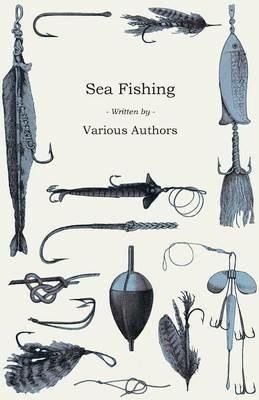 Sea Fishing - What Equipment to Use, How, Where and When to Fish - With Some Tips on How to Cook Fish Correctly - Various - cover