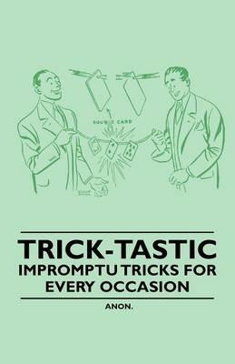 Trick-Tastic - Impromptu Tricks for Every Occasion - Anon - cover