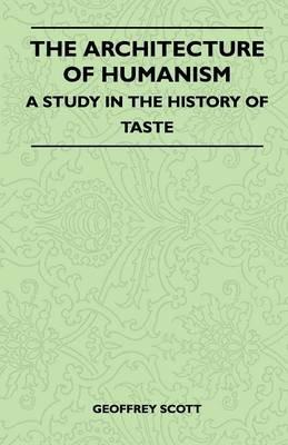 The Architecture of Humanism - A Study in the History of Taste - Geoffrey Scott - cover