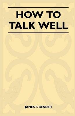 How to Talk Well - James F. Bender - cover