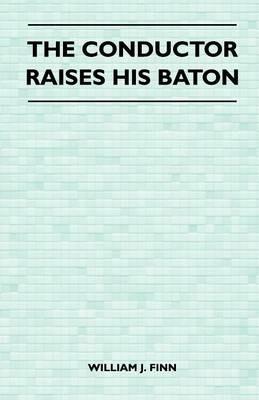The Conductor Raises His Baton - William J. Finn - cover