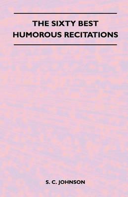 The Sixty Best Humorous Recitations - S. C. Johnson - cover