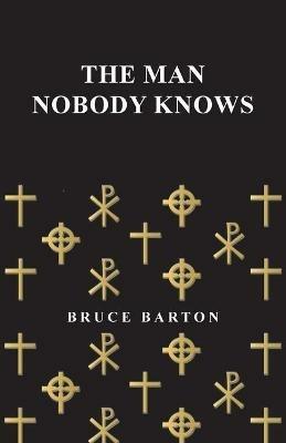 The Man Nobody Knows - Bruce Barton - cover