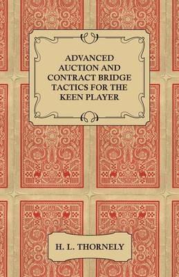 Advanced Auction and Contract Bridge Tactics for the Keen Player - H. L. Thornely - cover