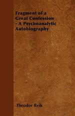Fragment of a Great Confession: a Psychoanalytic Autobiography