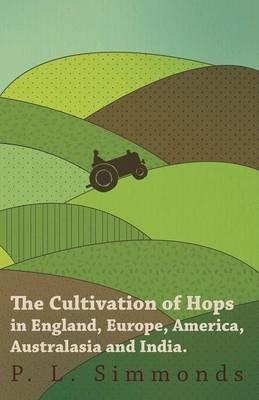 The Cultivation of Hops in England, Europe, America, Australasia and India. - P. L. Simmonds - cover