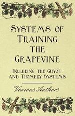 Systems of Training the Grapevine, Including the Guyot and Thomery Systems