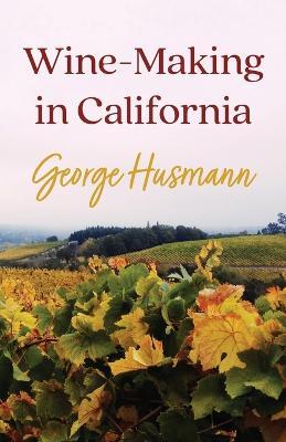 Wine-Making in California - George Husmann - cover