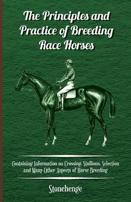 The Principles and Practice of Breeding Race Horses - Containing Information on Crossing, Stallions, Selection and Many Other Aspects of Horse Breeding - Stonehenge - cover