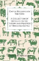 Cattle Breeding on the Farm - A Collection of Articles on the Theory and Practice of Breeding Cattle - Various - cover
