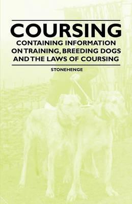 Coursing - Containing Information on Training, Breeding Dogs and the Laws of Coursing - Stonehenge - cover