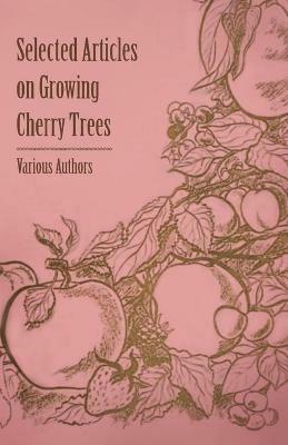 Selected Articles on Growing Cherry Trees - Various - cover