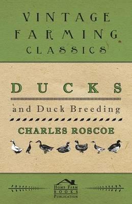 Ducks and Duck Breeding - Charles Roscoe - cover