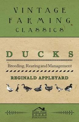 Ducks - Breeding, Rearing and Management - Reginald Appleyard - cover