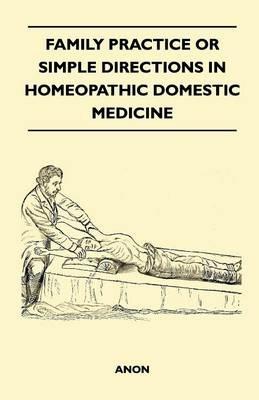 Family Practice or Simple Directions in Homeopathic Domestic Medicine - Anon - cover