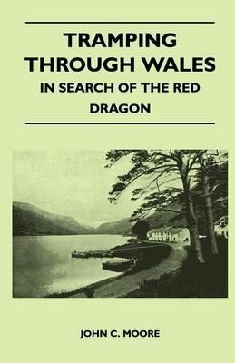 Tramping Through Wales - In Search of the Red Dragon - John C. Moore - cover
