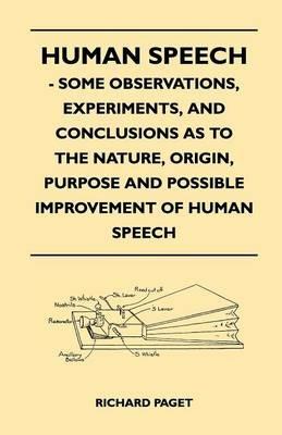 Human Speech - Some Observations, Experiments, And Conclusions as to the Nature, Origin, Purpose and Possible Improvement of Human Speech - Richard Paget - cover