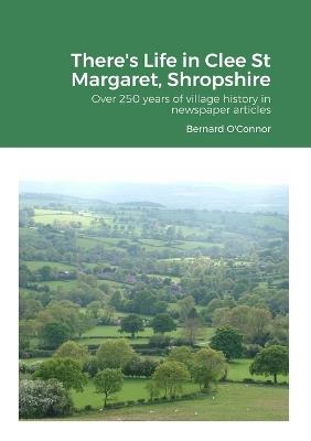 There's Life in Clee St Margaret, Shropshire: Over 250 years of newspaper articles - Bernard O'Connor - cover