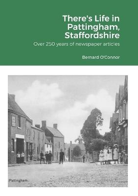 There's Life in Pattingham, Staffordshire: Over 250 years of newspaper articles - Bernard O'Connor - cover
