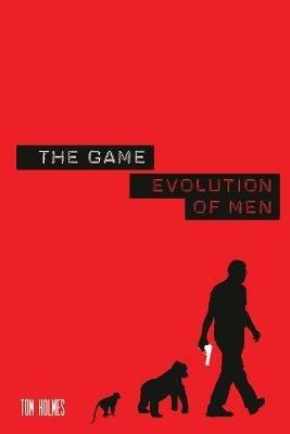 The Game: Evolution of Men - Tom Holmes - cover