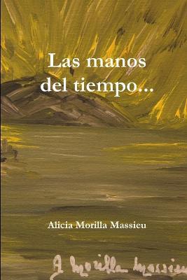 Las Manos Del Tiempo - Alicia Morilla Massieu - cover