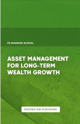 Asset Management for Long-Term Wealth Growth - Ps Publishing - cover