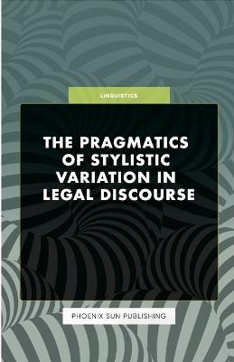 The Pragmatics of Stylistic Variation in Legal Discourse - Ps Publishing - cover