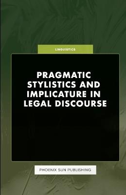 Pragmatic Stylistics and Implicature in Legal Discourse - Ps Publishing - cover