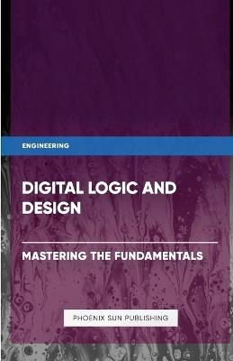 Digital Logic and Design - Mastering the Fundamentals - Ps Publishing - cover