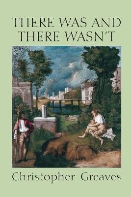 There Was and There Wasn't - Christopher Greaves - cover