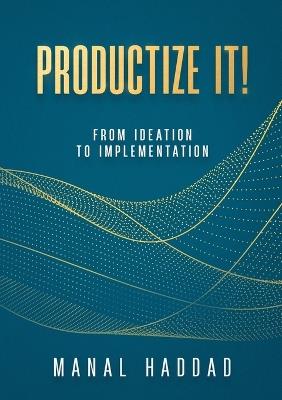 Productize It!: From Ideation to Implementation - Manal Haddad - cover