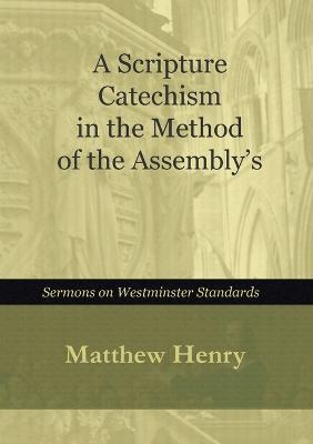 A Scripture Catechism In the Method of the Assembly's - Matthew Henry - cover