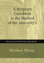 A Scripture Catechism In the Method of the Assembly's