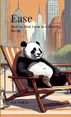 Ease: How to Find Calm in a Hectic World - S L Dakin - cover
