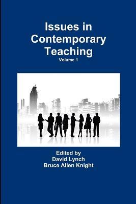 Issues in Contemporary Teaching Volume 1 - Bruce Allen Knight,David Lynch - cover