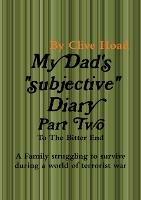 My Dad's Diary - Part Two - to the Bitter End - Clive Hoad - cover