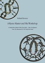A Kyoto Master and His Workshop: A Study About Sukashi Tsuba From Kyoto - Their Development From The Muromachi To The Early Edo Period