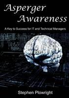 Asperger Awareness: A Key to Success for IT and Technical Managers