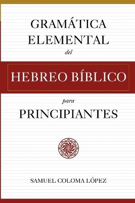 Gramática Elemental del Hebreo Bíblico para Principantes - Samuel Coloma López - cover