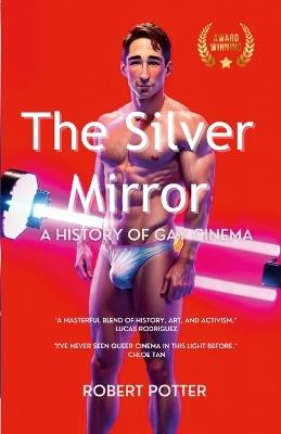 The Silver Mirror: A History of Gay Cinema, - Robert Potter - cover