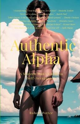 Authentic Alpha: A Modern Man's Guide to Self-Acceptance - Robert Potter - cover